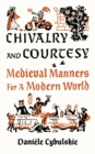Image for Chivalry and courtesy  : medieval manners for a modern world