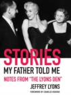 Image for Stories my father told me: notes from &quot;The Lyons Den&quot;