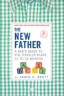 Image for The New Father: A Dad&#39;s Guide to The Toddler Years, 12-36 Months