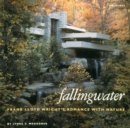Image for Fallingwater : Frank Lloyd Wright&#39;s Romance with Nature