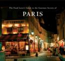 Image for The Food Lover&#39;s Guide to the Gourmet Secrets of Paris