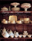 Image for Laying the Elegant Table : China, Faience, Porcelain, Majolica, Glassware, Flatware, Tureens, Platters, Trays, Centerpieces, Tea Sets