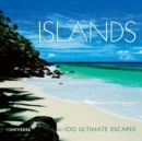 Image for Islands  : 100 ultimate escapes of a lifetime