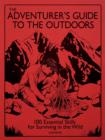 Image for The adventurer&#39;s guide to the outdoors  : 100 essential skills for surviving in the wild