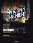 Image for We own the night  : the art of the Underbelly Project