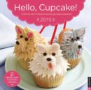 Image for Hello, Cupcake! 2015 Calendar : A Delicious Year of Playful Creations and Sweet Inspirations