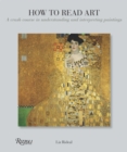 Image for How to Read Art : A Crash Course in Understanding and Interpreting Paintings