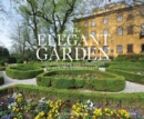 Image for The elegant garden  : architecture and landscape of the world&#39;s finest gardens