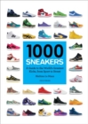 Image for 1000 sneakers  : a guide to the world&#39;s greatest kicks, from sport to street
