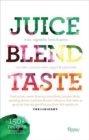 Image for Juice, blend, taste  : 150+ recipes by experts from around the world