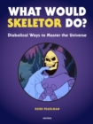 Image for What Would Skeletor Do? : Diabolical Ways to Master the Universe