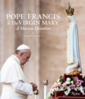 Image for Pope Francis and the Virgin Mary : A Marian Devotion