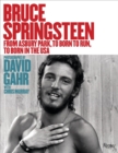 Image for Bruce Springsteen : From Asbury Park, to Born To Run, to Born In The USA