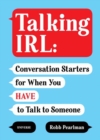 Image for Talking IRL  : conversation starters for when you have to talk to someone