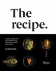 Image for The recipe  : classic dishes for the home cook from the world&#39;s best chefs