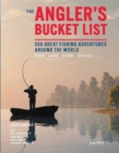Image for The Angler&#39;s Bucket List : 500 Great Fishing Adventures Around the World
