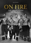 Image for On fire  : the firefighters of France