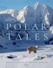 Image for Polar tales  : the future of ice, life, and the Arctic