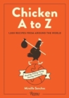 Image for Chicken A to Z  : roasting, grilling, frying, stewing, simmering
