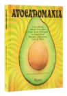 Image for Avocadomania : Everything About Avocados from Aztec Delicacy to Superfood: Recipes, Skincare, Lore, &amp; More