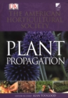 Image for American Horticultural Society Plant Propagation : The Definitive Practical Guide to Culmination, Propagation, and Display