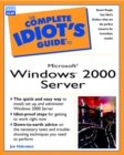 Image for The complete idiot&#39;s guide to Microsoft Windows 2000 Server