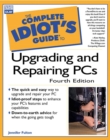 Image for Complete Idiot&#39;s Guide to Upgrading and Repairing PCs