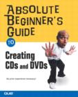 Image for Absolute beginner&#39;s guide to creating CDs and DVDs