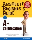 Image for Absolute Beginner&#39;s Guide to A+ Certification