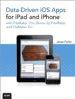 Image for Data-driven iOS apps for iPad and iPhone with FileMaker Pro, FileMaker Bento, and FileMaker Go