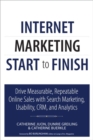Image for Internet marketing start to finish  : drive measurable, repeatable online sales with search marketing, usability, CRM, and analytics