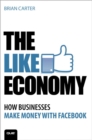 Image for The like economy  : how businesses make money with Facebook