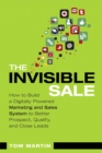 Image for The invisible sale  : how to build a digitally powered marketing and sales system to better prospect, qualify and close leads