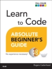 Image for Learn to Code Absolute Beginner&#39;s Guide