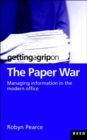 Image for Getting a Grip on the Paper War: Managing Information in the Modern Office