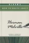 Image for Bloom&#39;s How to Write About Herman Melville