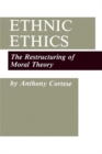 Image for Ethnic Ethics : The Restructuring of Moral Theory