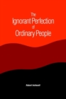 Image for The Ignorant Perfection of Ordinary People