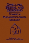 Image for Dwelling, Seeing, and Designing