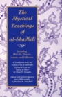 Image for The Mystical Teachings of al-Shadhili : Including His Life, Prayers, Letters, and Followers. A Translation from the Arabic of Ibn al-Sabbagh&#39;s Durrat al-Asrar wa Tuhfat al-Abrar
