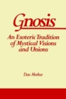 Image for Gnosis : An Esoteric Tradition of Mystical Visions and Unions