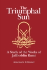 Image for The Triumphal Sun : A Study of the Works of Jalaloddin Rumi