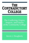 Image for The Contradictory College : The Conflicting Origins, Impacts, and Futures of the Community College