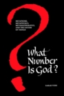 Image for What Number Is God? : Metaphors, Metaphysics, Metamathematics, and the Nature of Things
