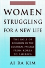 Image for Women Struggling For a New Life : The Role of Religion in the Cultural Passage From Korea to America