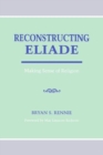 Image for Reconstructing Eliade : Making Sense of Religion