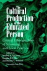 Image for The Cultural Production of the Educated Person : Critical Ethnographies of Schooling and Local Practice
