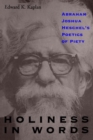 Image for Holiness in Words : Abraham Joshua Heschel&#39;s Poetics of Piety