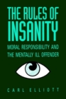 Image for The Rules of Insanity : Moral Responsibility and the Mentally Ill