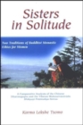 Image for Sisters in Solitude : Two Traditions of Buddhist Monastic Ethics for Women. A Comparative Analysis of the Chinese Dharmagupta and the Tibetan Mulasarvastivada Bhiksuni Pratimoksa Sutras